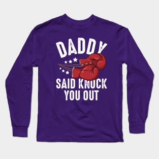 Daddy Said Knock You Out Long Sleeve T-Shirt